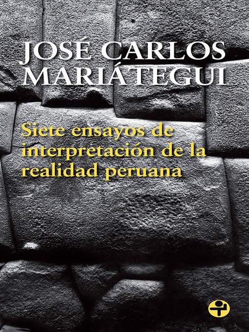Title details for Siete ensayos de interpretación de la realidad peruana by José Carlos Mariátegui - Available